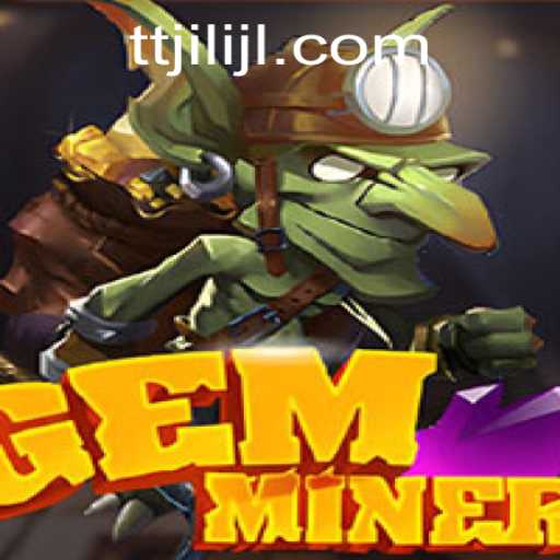 GemMiner: Discover the Thrills of TTJILI